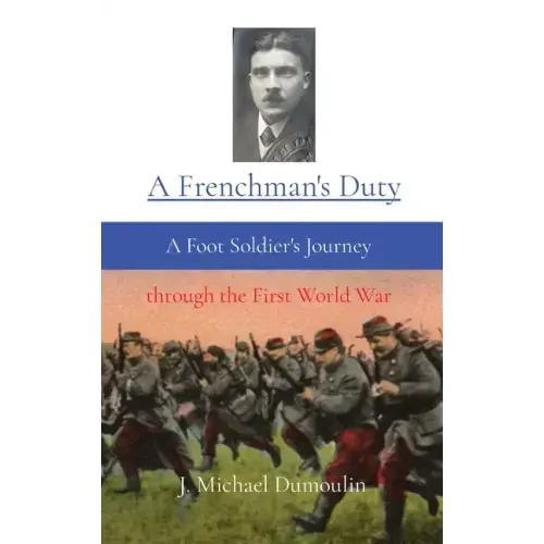A Frenchman's Duty: A Foot Soldier's Journey through the First World War