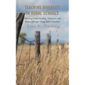 Teaching Diversity in Rural Schools: Attaining Understanding, Tolerance, and Respect Through Young Adult Literature