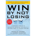 Win by Not Losing: A Disciplined Approach to Building and Protecting Your Wealth in the Stock Market by Managing Your Risk