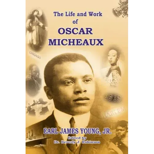 The Life and Work of Oscar Micheaux: Pioneer Black Author and Filmmaker 1884-1951
