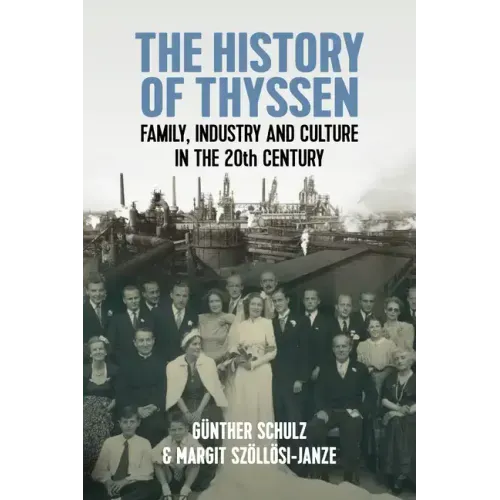 The History of Thyssen: Family, Industry and Culture in the 20th Century