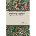 Madagascar or Robert Drury's Journal During Fifteen Years' Captivity on That Island