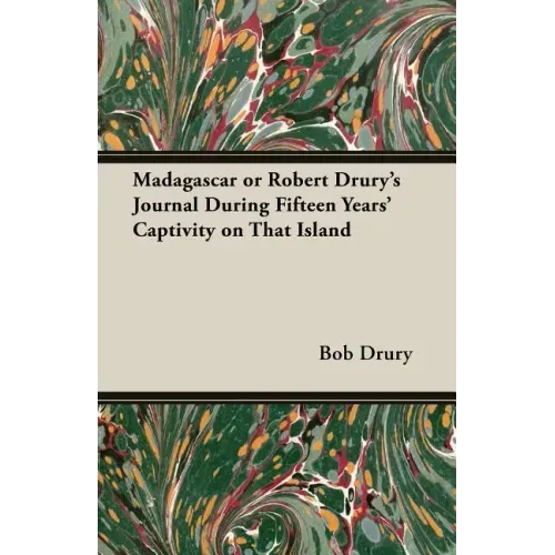 Madagascar or Robert Drury's Journal During Fifteen Years' Captivity on That Island