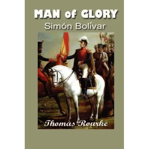 Man of Glory: Simon Bolivar