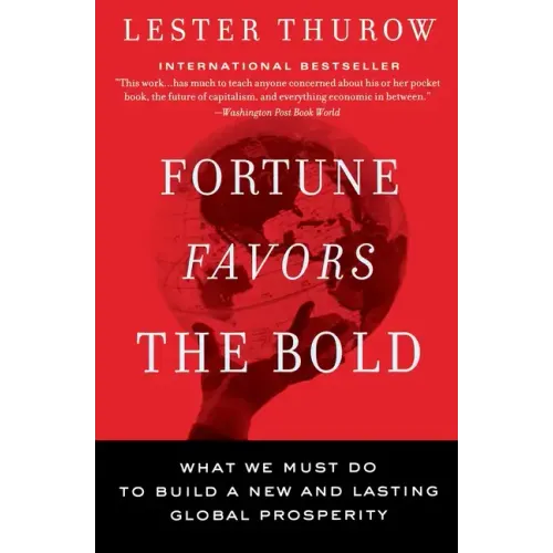 Fortune Favors the Bold: What We Must Do to Build a New and Lasting Global Prosperity