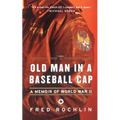 Old Man in a Baseball Cap: A Memoir of World War II
