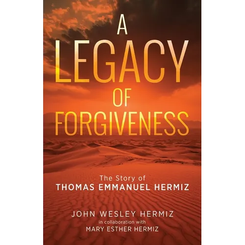 A Legacy of Forgiveness: The Story of Thomas Emmanuel Hermiz