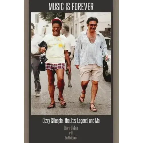 Music Is Forever: Dizzy Gillespie, the Jazz Legend, and Me