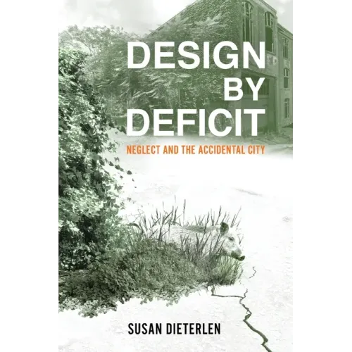 Design by Deficit: Neglect and the Accidental City