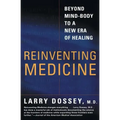 Reinventing Medicine: Beyond Mind-Body to a New Era of Healing