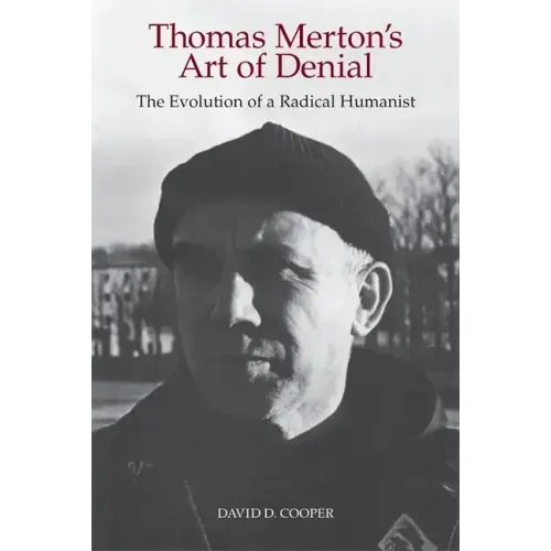 Thomas Merton's Art of Denial: The Evolution of a Radical Humanist