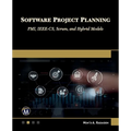 Software Project Planning: Pmi, Ieee-Cs, Scrum, and Hybrid Models