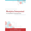 Analytics Interpreted: A compilation of perspectives