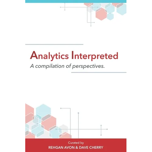 Analytics Interpreted: A compilation of perspectives