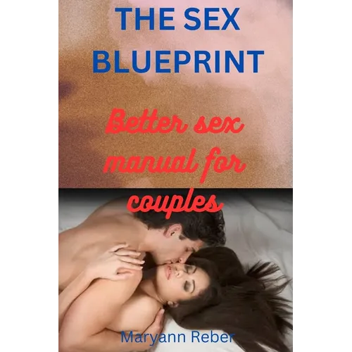 The Sex Blueprint: The Better Sex Manual for Couples