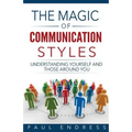 The Magic of Communication Styles: Understanding Yourself And Those Around You