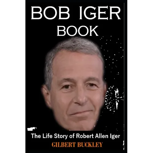 Bob Iger Book: The Life Story of Robert Allen Iger