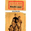 Because Kids Don't Come With Manuals(R): Contemporary Advice for Parents