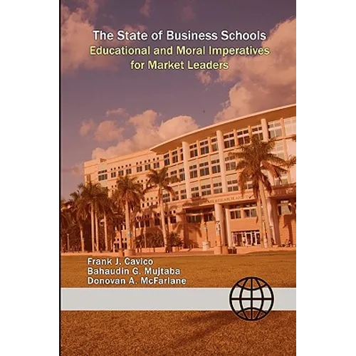 The State of Business Schools: Educational and Moral Imperatives for Market Leaders