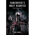 Vancouver's Most Haunted: Supernatural Encounters in Bc's Terminal City