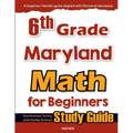 6th Grade Maryland Math for Beginners: Standardized Testing and Home School Study Guide