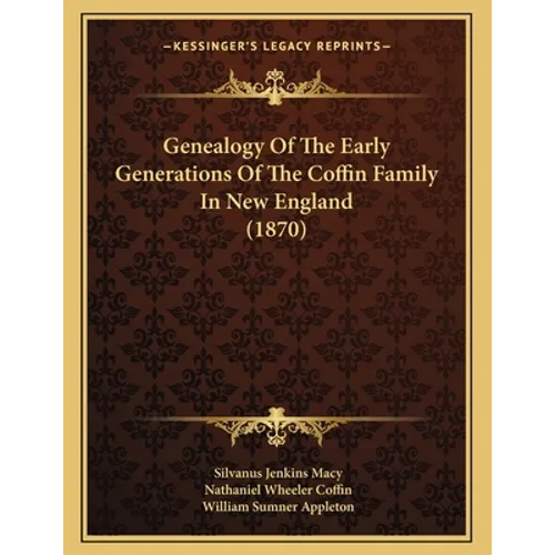 Genealogy Of The Early Generations Of The Coffin Family In New England (1870)