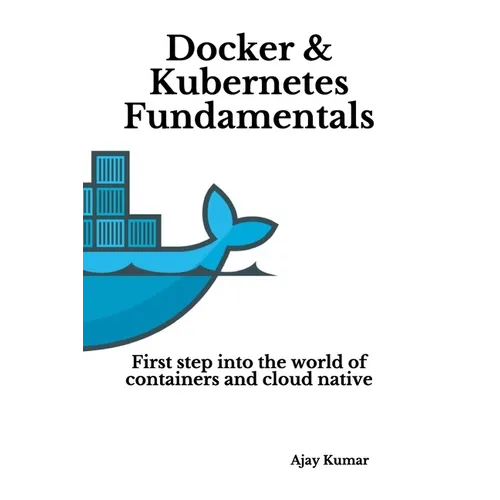 Docker & Kubernetes Fundamentals: First step into the world of containers and cloud native