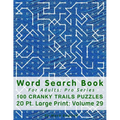 Word Search Book For Adults: Pro Series, 100 Cranky Trails Puzzles, 20 Pt. Large Print, Vol.29