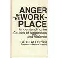 Anger in the Workplace: Understanding the Causes of Aggression and Violence
