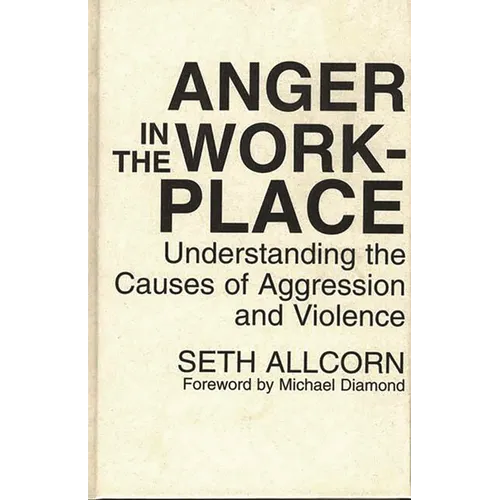 Anger in the Workplace: Understanding the Causes of Aggression and Violence