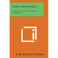 Christ Pre-Eminent: Studies in the Epistle to the Colossians