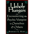 Unholy Hungers: Encountering the Psychic Vampire in Ourselves and Others