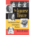The Japanese Theatre: From Shamanistic Ritual to Contemporary Pluralism - Revised Edition