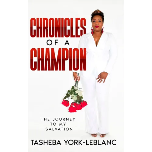Chronicles of A Champion: The Journey To My Salvation