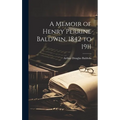 A Memoir of Henry Perrine Baldwin, 1842 to 1911
