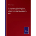 An Examination of the Rules of Law respecting the Admission of Extrinsic Evidence in Aid of the Interpretation of Wills