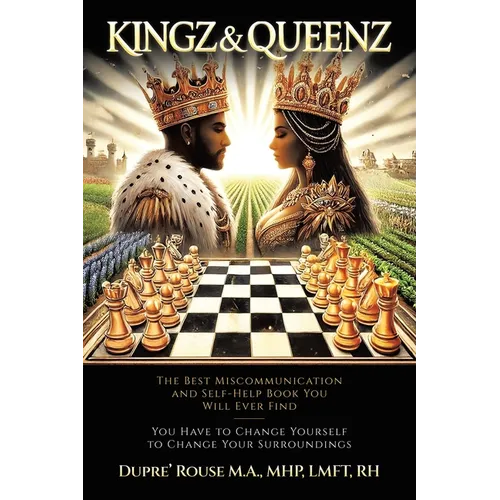 Kingz & Queenz: The Best Miscommunication and Self-Help Book You Will Ever Find You Have to Change Yourself to Change Your Surroundings