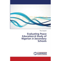 Evaluating Peace Education: A Study of Nigerian Jr.Secondary Schools