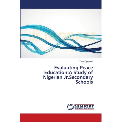 Evaluating Peace Education: A Study of Nigerian Jr.Secondary Schools