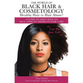 The World of Black Hair & Cosmetology Healthy Hair Or Hair Abuse? "A guide to shift back to real African American Hair Care"