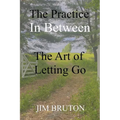 The Practice In Between: The Art of Letting Go