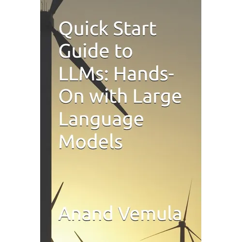 Quick Start Guide to LLMs: Hands-On with Large Language Models
