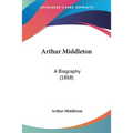 Arthur Middleton: A Biography (1868)