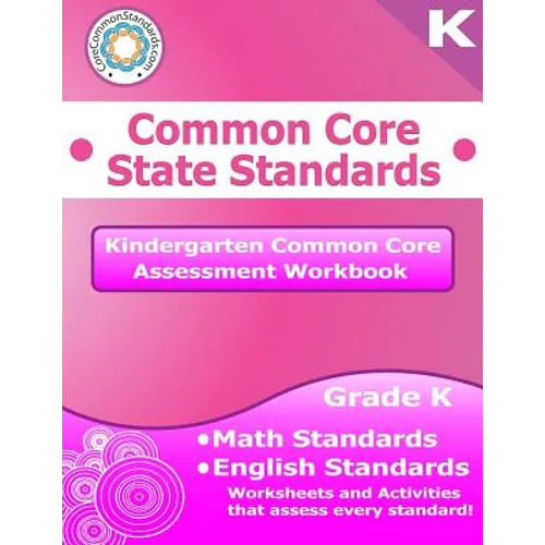 Kindergarten Common Core Assessment Workbook: Common Core State Standards
