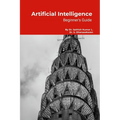Artificial Intelligence: Beginner's Guide: Step by Step Tutorials