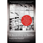 A Bookshop in Berlin: The Rediscovered Memoir of One Woman's Harrowing Escape from the Nazis