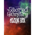 Sacred Geometry Coloring Book: The Famous Sacred Geometry Coloring Book You Now Want!