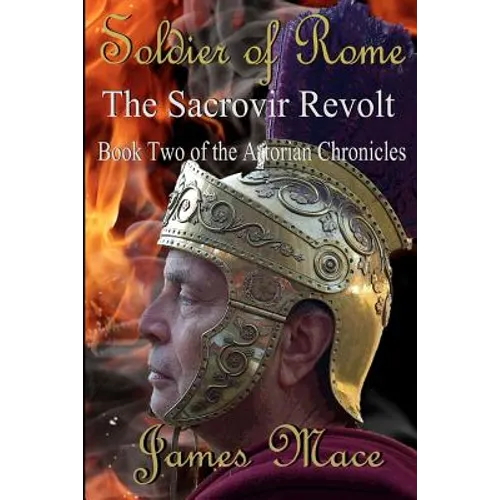 Soldier of Rome: The Sacrovir Revolt: Book Two of the Artorian Chronicles