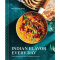 Indian Flavor Every Day: Simple Recipes and Smart Techniques to Inspire: A Cookbook