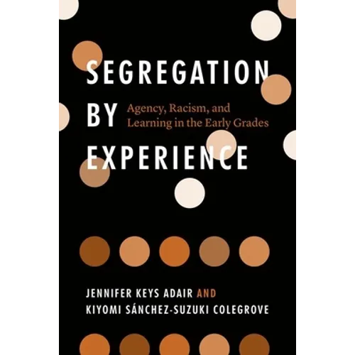 Segregation by Experience: Agency, Racism, and Learning in the Early Grades